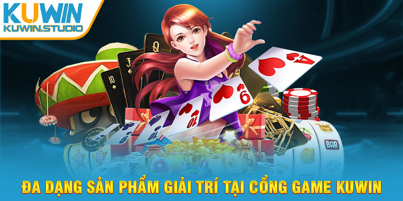 Đa dạng sản phẩm giải trí tại cổng game Kuwin