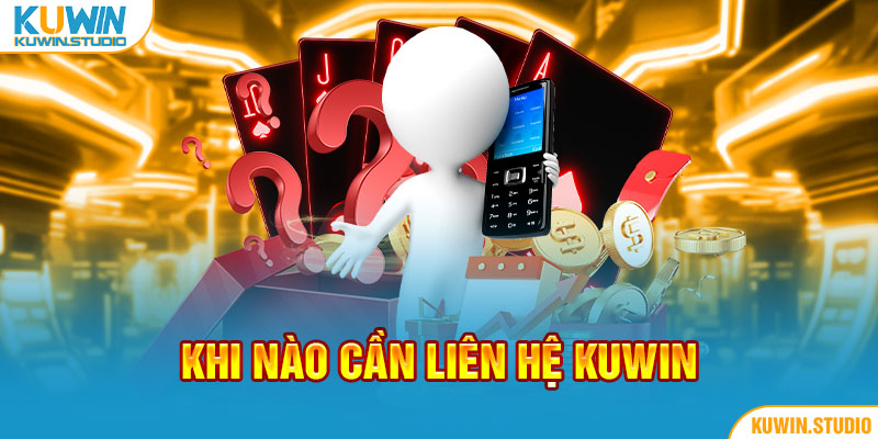 Khi nào cần liên hệ Kuwin