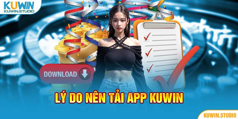 Lý do nên tải app Kuwin