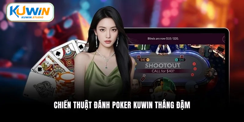 Chiến thuật đánh Poker Kuwin thắng đậm
