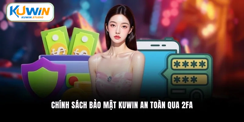 Chính sách bảo mật Kuwin an toàn qua 2FA