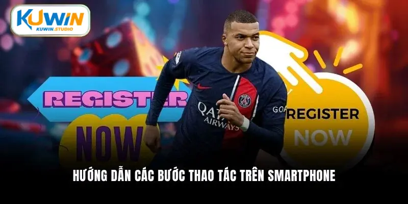 Hướng dẫn các bước thao tác trên smartphone