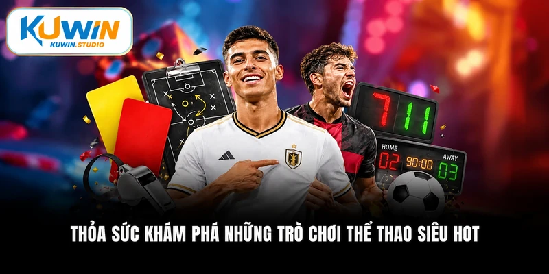 Thỏa sức khám phá những trò chơi thể thao siêu hot
