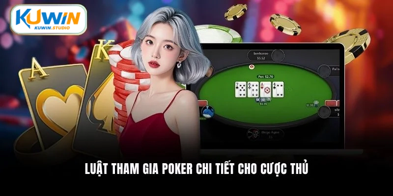 Luật tham gia Poker chi tiết cho cược thủ