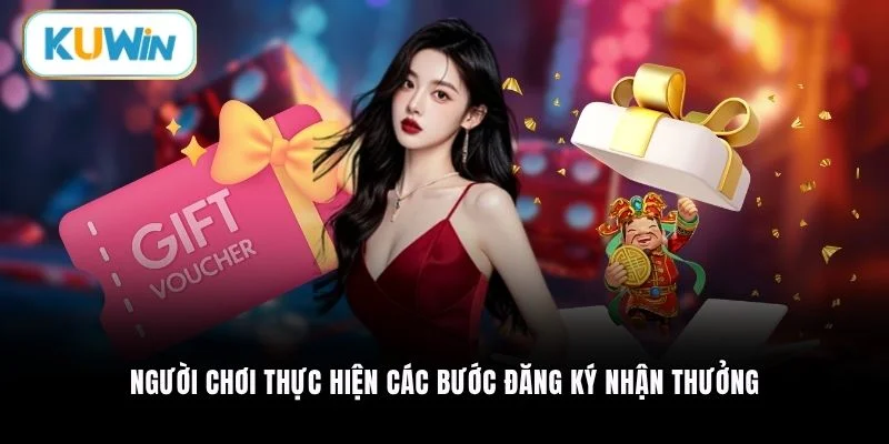 Người chơi thực hiện các bước đăng ký nhận thưởng