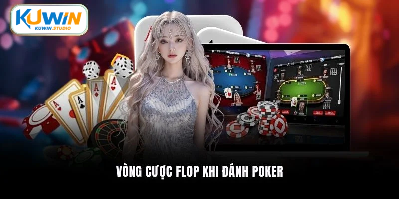 Vòng cược flop khi đánh Poker