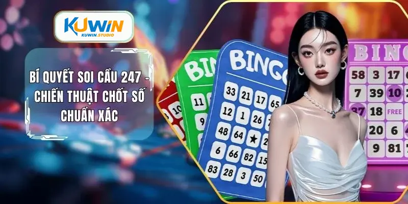 Bí quyết soi cầu 247 chiến thuật chốt sổ chuẩn xác