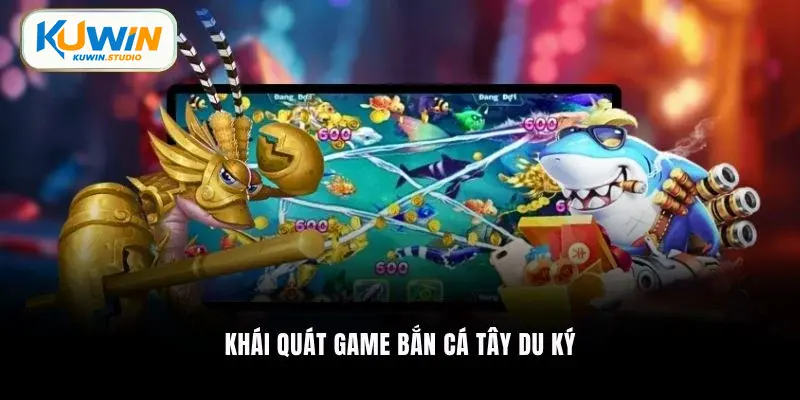Khái quát game bắn cá Tây Du Ký
