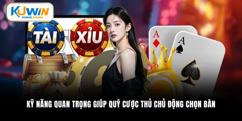 Mẹo chơi game bài Kuwin kỹ năng quan trọng giúp quý cược thủ chủ động chọn bàn