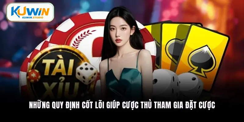 Những quy định cốt lõi giúp cược thủ tham gia đặt cược