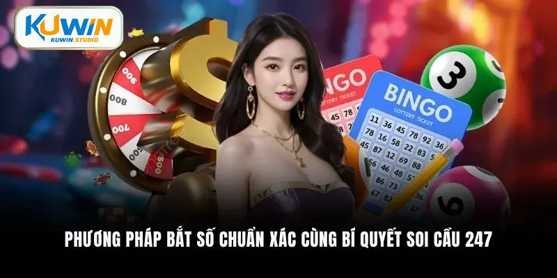 Phương pháp bắt số chuẩn xác cùng bí quyết soi cầu 247