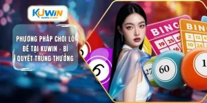 Phương pháp chơi lô đề tại Kuwin bí quyết trúng thưởng