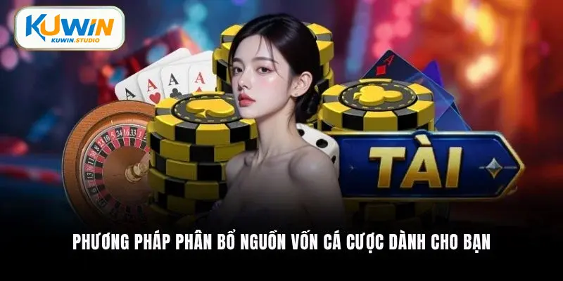 Phương pháp phân bổ nguồn vốn cá cược dành cho bạn
