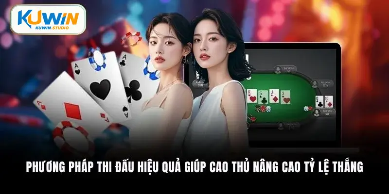 Phương pháp thi đấu hiệu quả giúp cao thủ nâng cao tỷ lệ thắng
