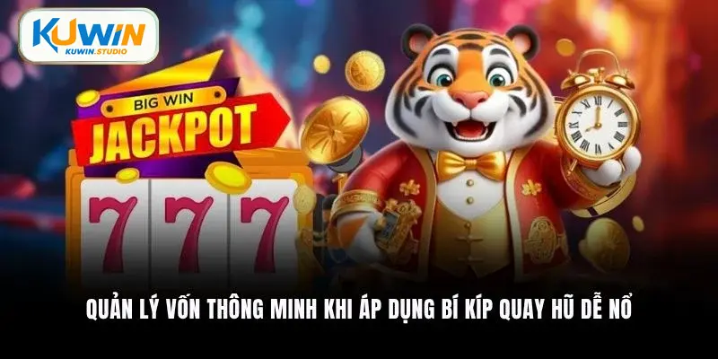 Quản lý vốn thông minh khi áp dụng bí kíp quay hũ dễ nổ