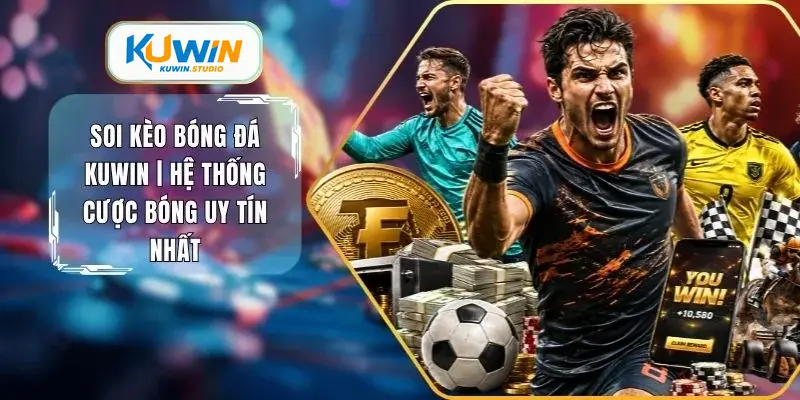 Soi kèo bóng đá kuwin hệ thống cược bóng uy tín nhất