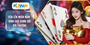 Tiến lên miền Nam đỉnh cao game bài đổi thưởng