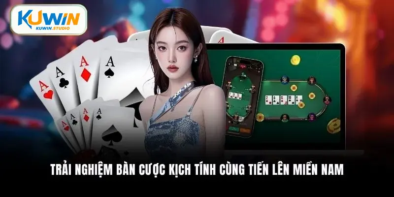 Trải nghiệm bàn cược kịch tính cùng Tiến lên miền Nam