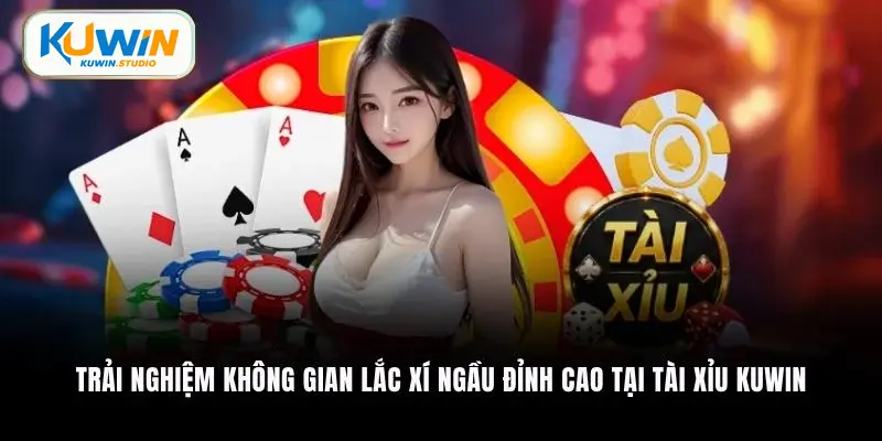 Trải nghiệm không gian lắc xí ngầu đỉnh cao tại Tài Xỉu Kuwin