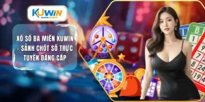Xổ số 3 miền kuwin sảnh chốt sổ trực tuyến đẳng cấp