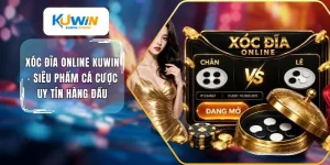 Xóc đĩa online Kuwin siêu phẩm cá cược uy tín hàng đầu